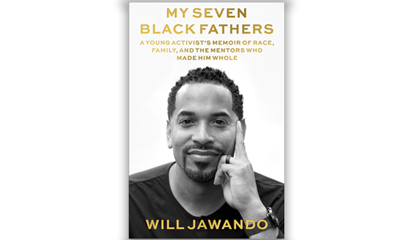 My Seven Black Fathers: A Young Activist's Memoir of Race, Family, and the Mentors Who Made Him Whole