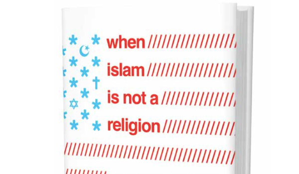 When Islam Is Not a Religion: Inside America’s Fight for Religious Freedom