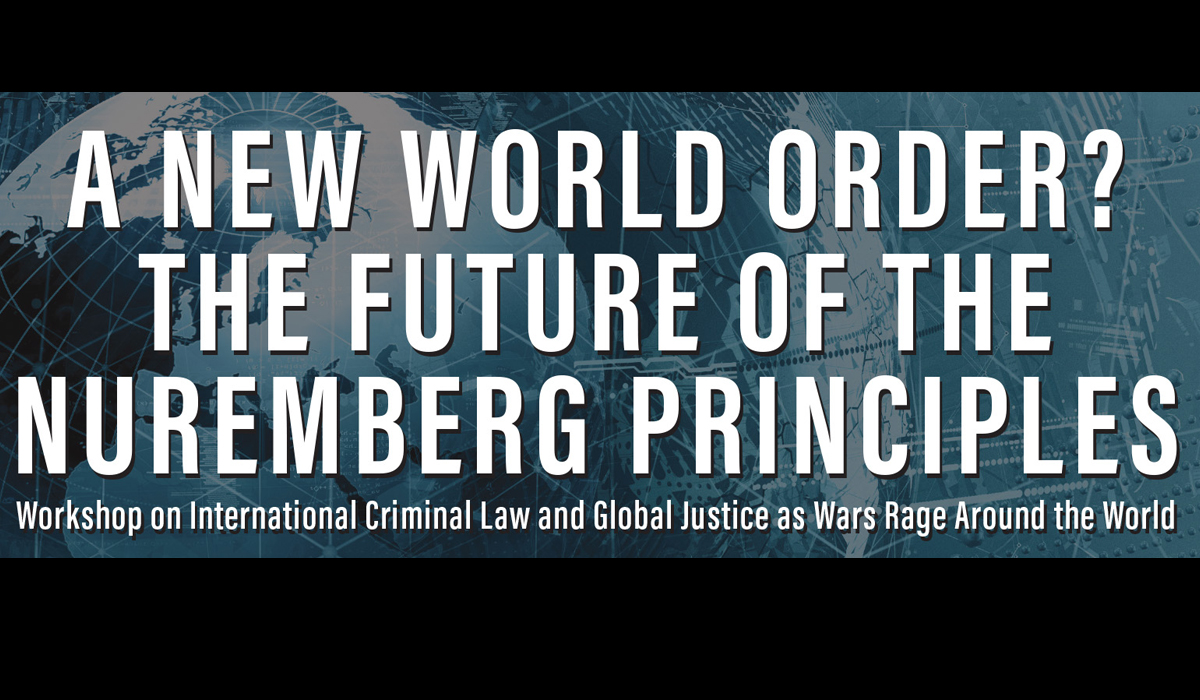 A New World Order? The Future of the Nuremberg Principles Explored in Virtual Workshop