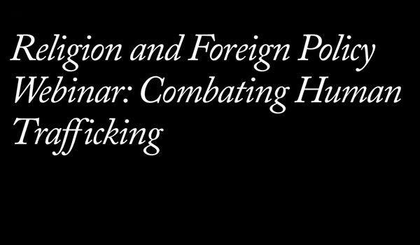 Religion and Foreign Policy Webinar: Combating Human Trafficking